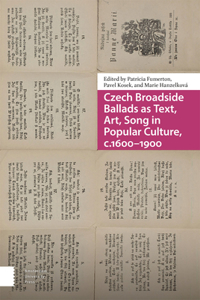 Czech Broadside Ballads as Text, Art, Song in Popular Culture, C.1600-1900