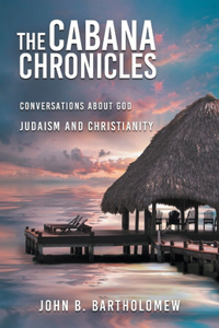 Cabana Chronicles Conversations About God Judaism and Christianity