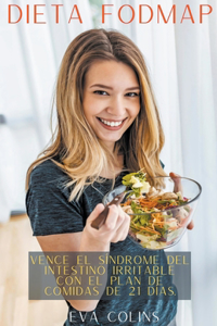 Dieta Fodmap Vence el Síndrome del Intestino Irritable con el Plan de Comidas de 21 Días.
