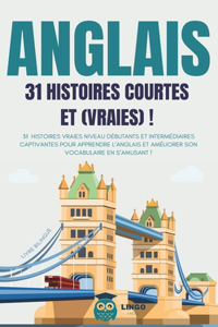 ANGLAIS 31 Histoires courtes et Vraies
