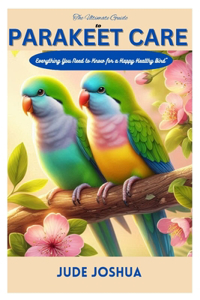 Ultimate Guide to Parakeet care