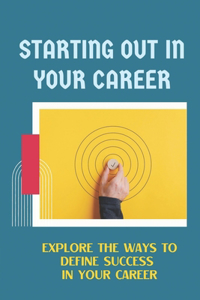 Starting Out In Your Career