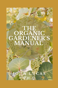 The Organic Gardener's Manual