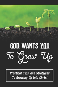 God Wants You To Grow Up