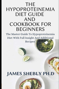 Hypoproteinemia Diet Guide and Cookbook for Beginners