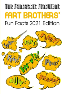 The Fantastic Flatulent Fart Brothers' Fun Facts 2021 Edition