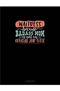 Waitress Because Badass Mom Is Not An Official Job Title
