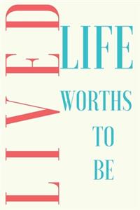 life worths to be lived