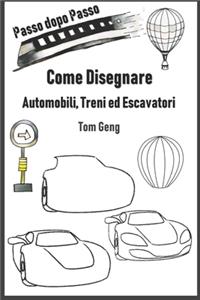 Come Disegnare Automobili, Treni ed Escavatori