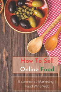 How to Sell Online Food - E-commerce Marketing - Food Wine Web