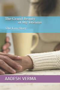 The Grand Beauty of My Dreams