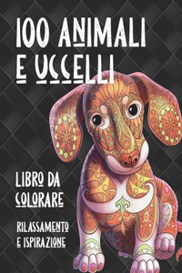 100 animali e uccelli - Libro da colorare - Rilassamento e ispirazione