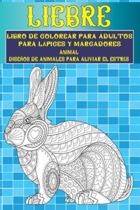 Libro de colorear para adultos para lápices y marcadores - Diseños de animales para aliviar el estrés - Animal - Liebre