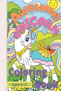 Awesome Unicorn Coloring Book for Kids Aged 6 -10