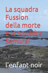 squadra Fussion della morte e la squadra Samurai
