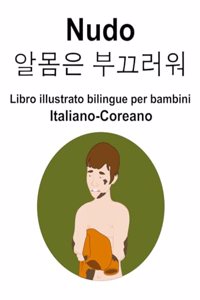 Italiano-Coreano Nudo / 알몸은 부끄러워 Libro illustrato bilingue per bambini