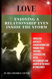 Enjoying a Relationship Even Inside the Storm: Enjoying a Relationship Even Inside the Storm: Navigating Challenges, Cultivating Connection, and Savoring the Journey