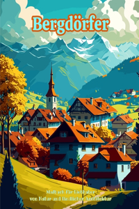 Bergdörfer Malbuch für Liebhaber von Natur und ländlicher Architektur Erstaunliche Designs für totale Entspannung