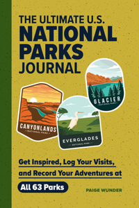 Ultimate U.S. National Parks Journal: Get Inspired, Log Your Visits, and Record Your Adventures at All 63 Parks