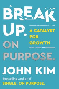 Break Up On Purpose : A Catalyst for Growth