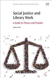Social Justice and Library Work: A Guide to Theory and Practice