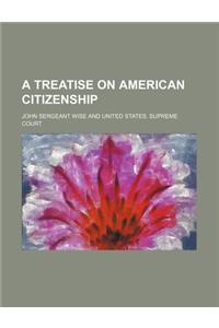 A Treatise on American Citizenship