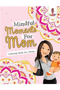 Mindful Moments For Mom