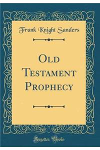 Old Testament Prophecy (Classic Reprint)