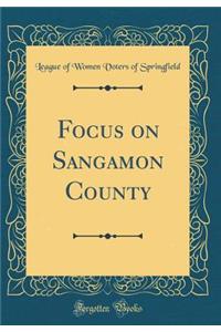 Focus on Sangamon County (Classic Reprint)