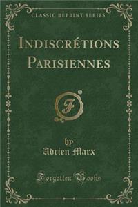 IndiscrÃ©tions Parisiennes (Classic Reprint)
