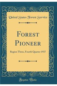 Forest Pioneer: Region Three, Fourth Quarter 1937 (Classic Reprint)