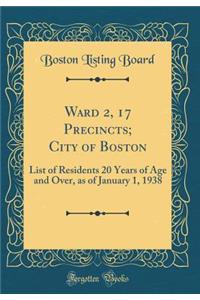 Ward 2, 17 Precincts; City of Boston: List of Residents 20 Years of Age and Over, as of January 1, 1938 (Classic Reprint)