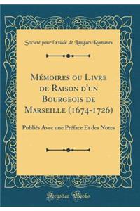 MÃ©moires Ou Livre de Raison d'Un Bourgeois de Marseille (1674-1726): PubliÃ©s Avec Une PrÃ©face Et Des Notes (Classic Reprint)