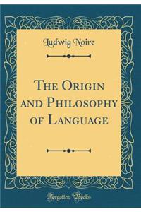 The Origin and Philosophy of Language (Classic Reprint)