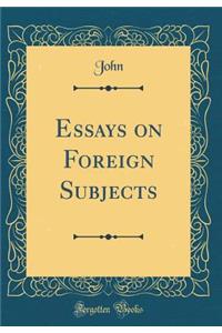 Essays on Foreign Subjects (Classic Reprint)