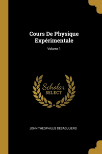 Cours De Physique Expérimentale; Volume 1