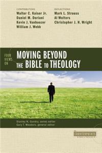 Four Views on Moving Beyond the Bible to Theology