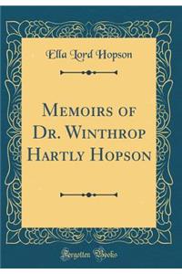 Memoirs of Dr. Winthrop Hartly Hopson (Classic Reprint)