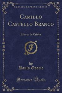 Camillo Castello Branco: Esboï¿½o de Critica (Classic Reprint)