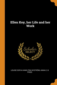 Ellen Key, her Life and her Work