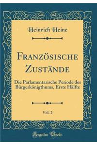 FranzÃ¶sische ZustÃ¤nde, Vol. 2: Die Parlamentarische Periode Des BÃ¼rgerkÃ¶nigthums, Erste HÃ¤lfte (Classic Reprint)