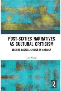 Post-Sixties Narratives as Cultural Criticism