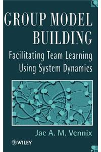Group Model Building: Facilitating Team Learning Using System Dynamics