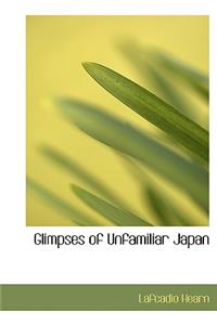 Glimpses of Unfamiliar Japan