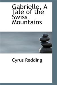 Gabrielle, a Tale of the Swiss Mountains