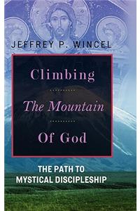 Climbing the Mountain of God, The Path to Mystical Discipleship