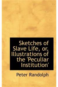 Sketches of Slave Life, Or, Illustrations of the 'Peculiar Institution'