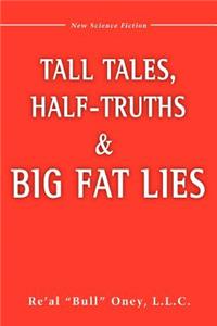 Tall Tales, Half-Truths, and Big Fat Lies!