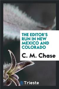 The Editor's Run in New Mexico and Colorado, Embracing Twenty-Eight Letters on Stock Raising Agriculture, Territorial History ..