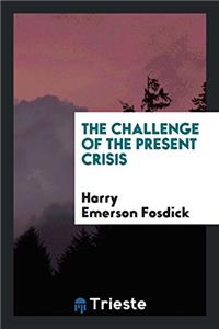 The Challenge of the Present Crisis